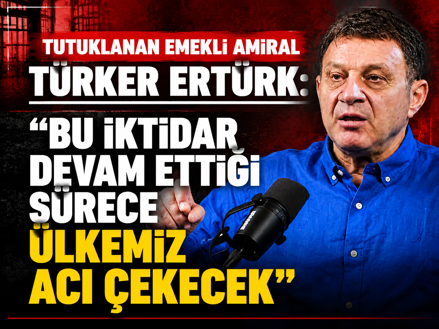 Tutuklanan emekli Amiral Türker Ertürk: "Bu iktidar devam ettiği sürece ülkemiz acı çekecek"