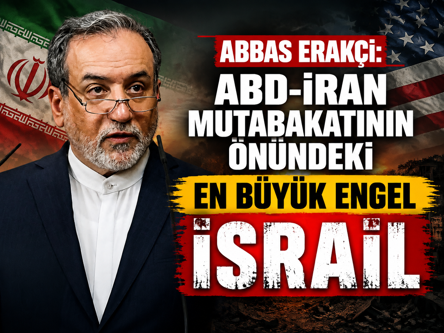 Abbas Erakçi: "ABD-İran mutabakatının önündeki en büyük engel İsrail"
