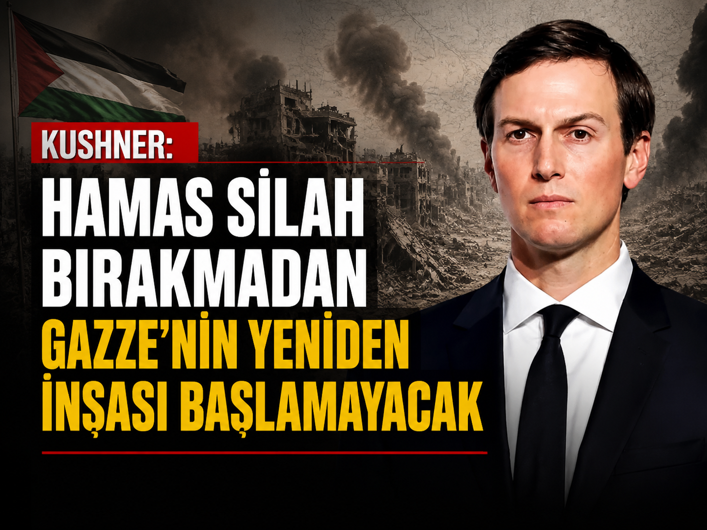 Kushner: "Hamas silah bırakmadan Gazze’nin yeniden inşası başlamayacak"