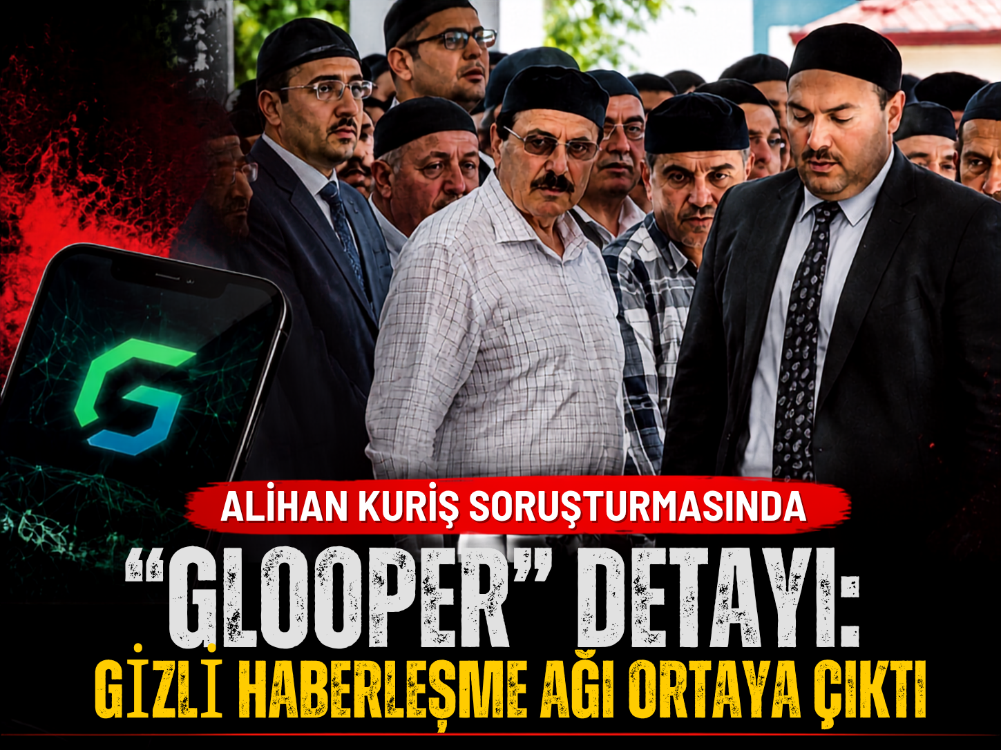 Alihan Kuriş soruşturmasında “Glooper” detayı: Gizli haberleşme ağı ortaya çıktı