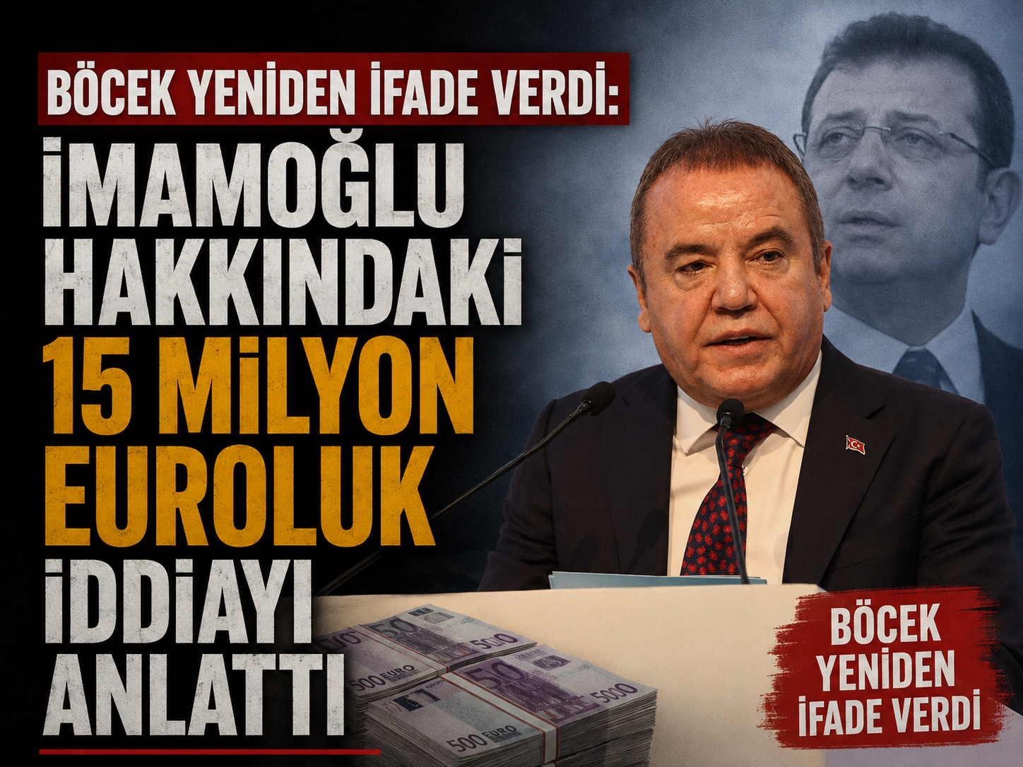Böcek yeniden ifade verdi: İmamoğlu hakkındaki 15 milyon euroluk iddiayı anlattı