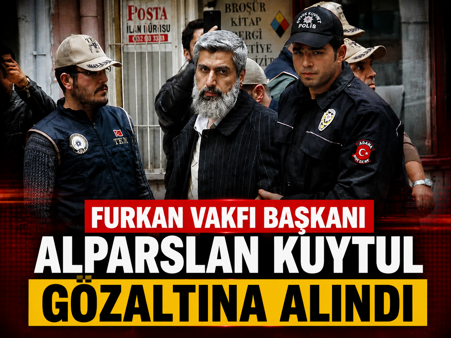 Furkan Vakfı Başkanı Alparslan Kuytul gözaltına alındı
