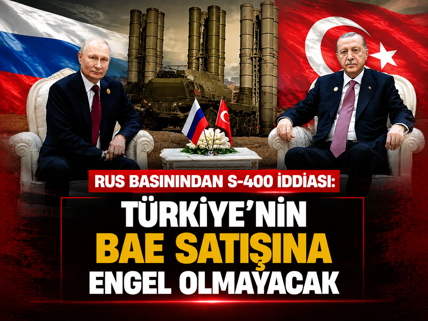 Rus basınından S-400 iddiası: Türkiye’nin BAE satışına engel olmayacak