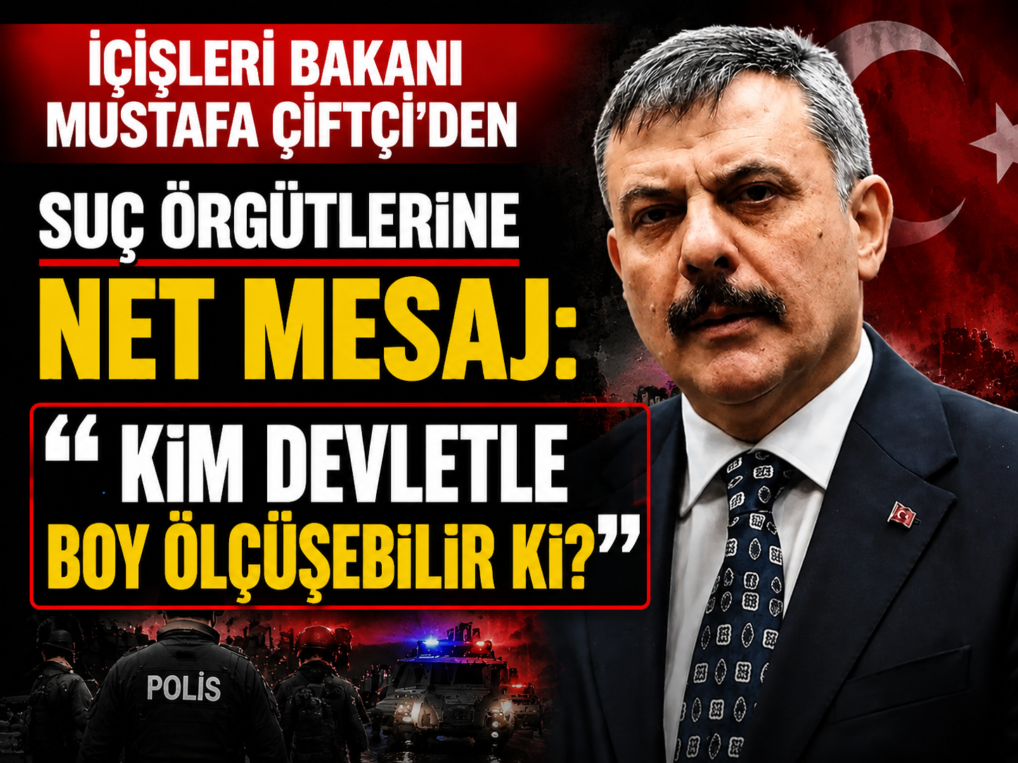 İçişleri Bakanı Mustafa Çiftçi’den suç örgütlerine net mesaj: "Kim devletle boy ölçüşebilir ki?"