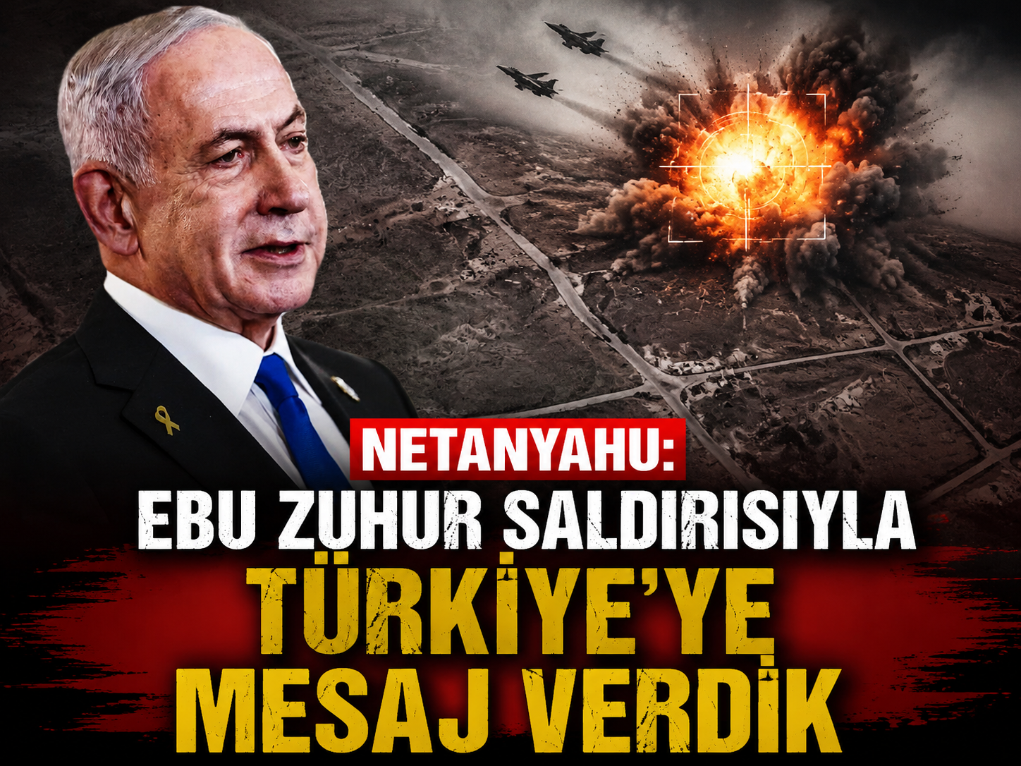 Netanyahu: "Ebu Zuhur saldırısıyla Türkiye'ye mesaj verdik"