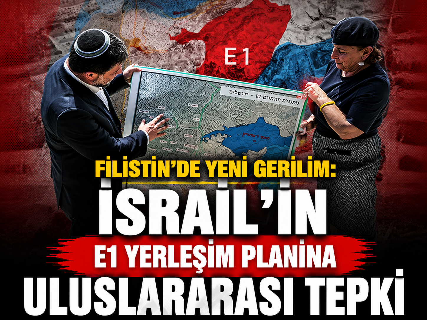 Filistin’de yeni gerilim: İsrail’in E1 yerleşim planına uluslararası tepki