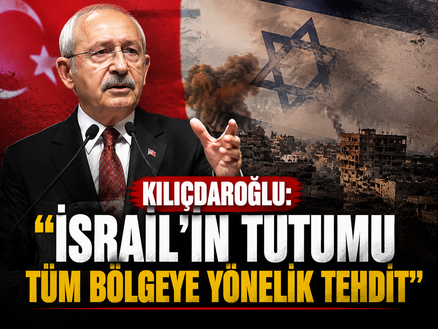Kılıçdaroğlu: "İsrail’in tutumu tüm bölgeye yönelik tehdit"