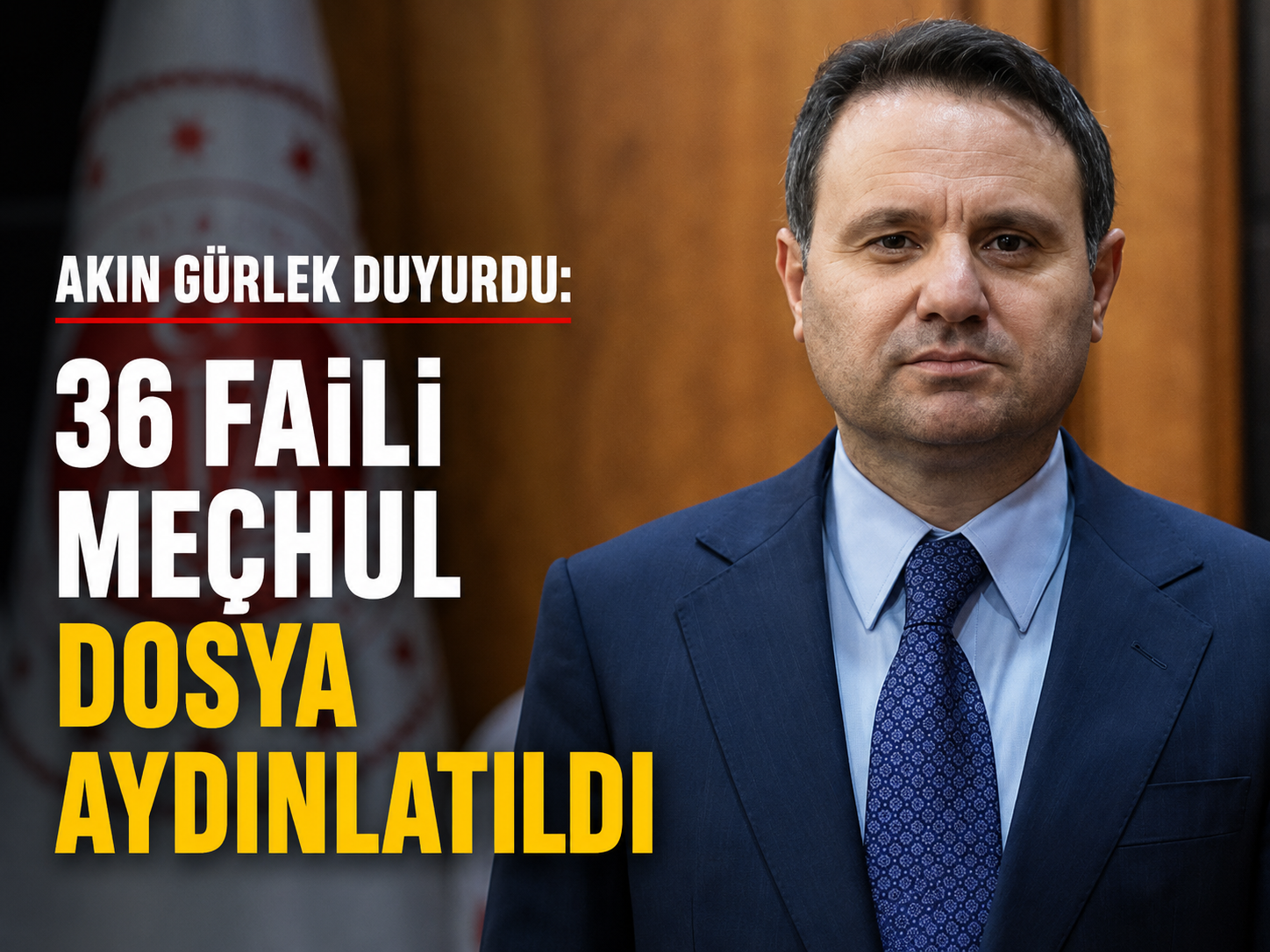 Akın Gürlek duyurdu: 36 faili meçhul dosya aydınlatıldı