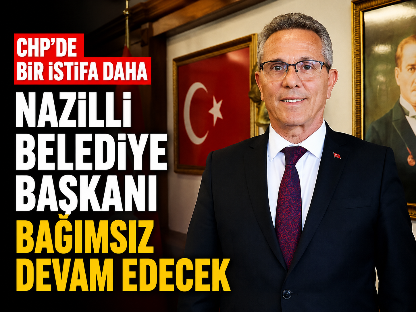 CHP’de bir istifa daha: Nazilli Belediye Başkanı bağımsız devam edecek