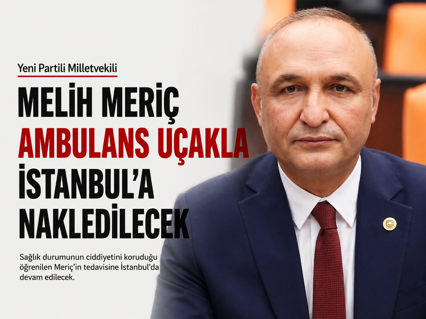 Yeni Partili Milletvekili Melih Meriç ambulans uçakla İstanbul’a nakledilecek