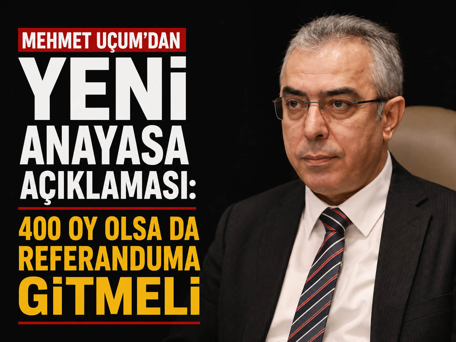 Mehmet Uçum’dan yeni anayasa açıklaması: 400 oy olsa da referanduma gitmeli