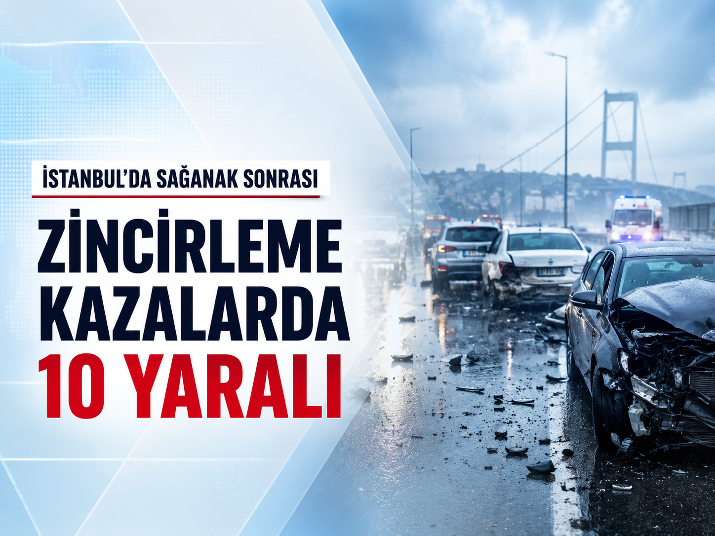 Sağanak sonrası trafik kazaları: İstanbul'da 10 kişi yaralandı