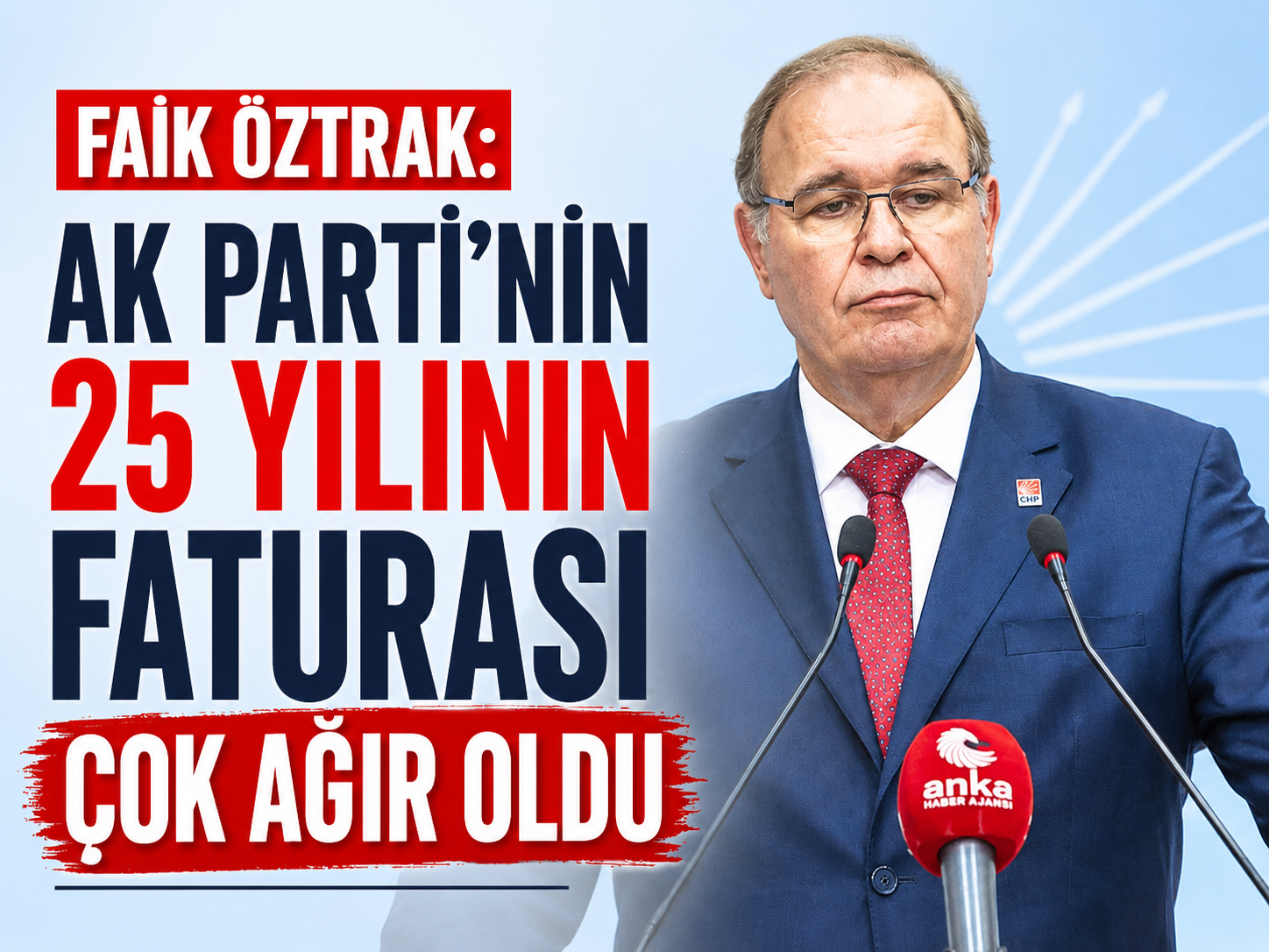 Faik Öztrak: AK Parti’nin 25 yılının faturası çok ağır oldu