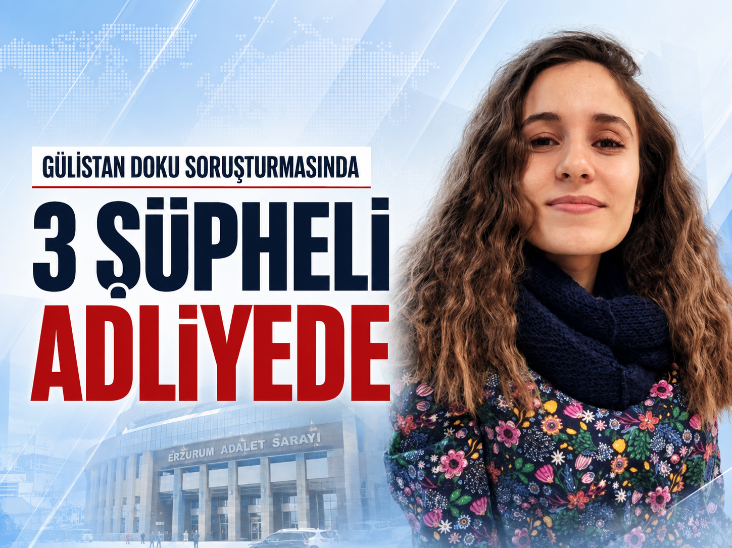 Gülistan Doku soruşturmasında 3 şüpheli adliyeye sevk edildi