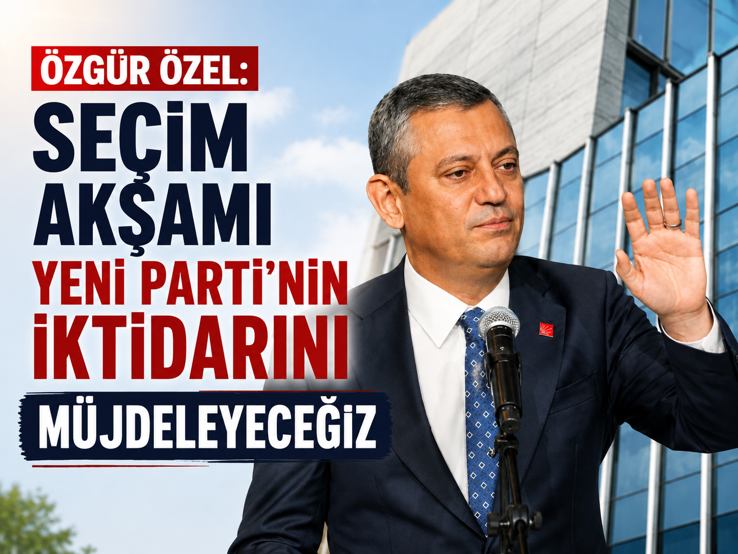 Özgür Özel: Seçim akşamı Yeni Parti’nin iktidarını müjdeleyeceğiz