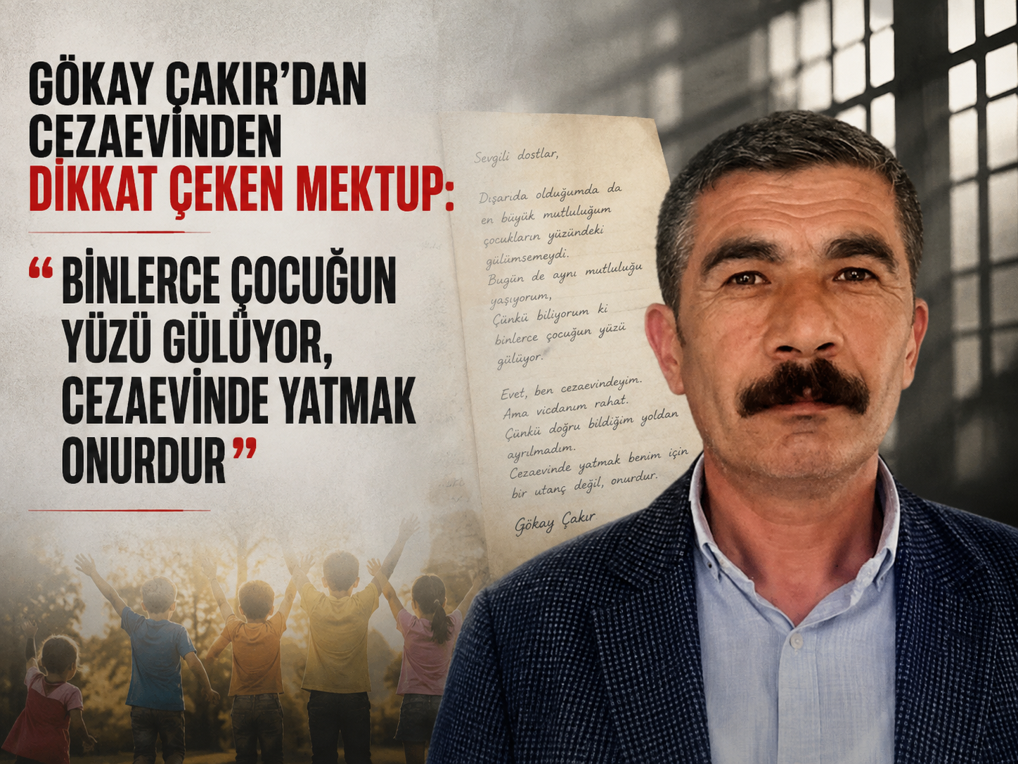 Gökay Çakır’dan cezaevinden dikkat çeken mektup: “Binlerce çocuğun yüzü gülüyor, cezaevinde yatmak onurdur”