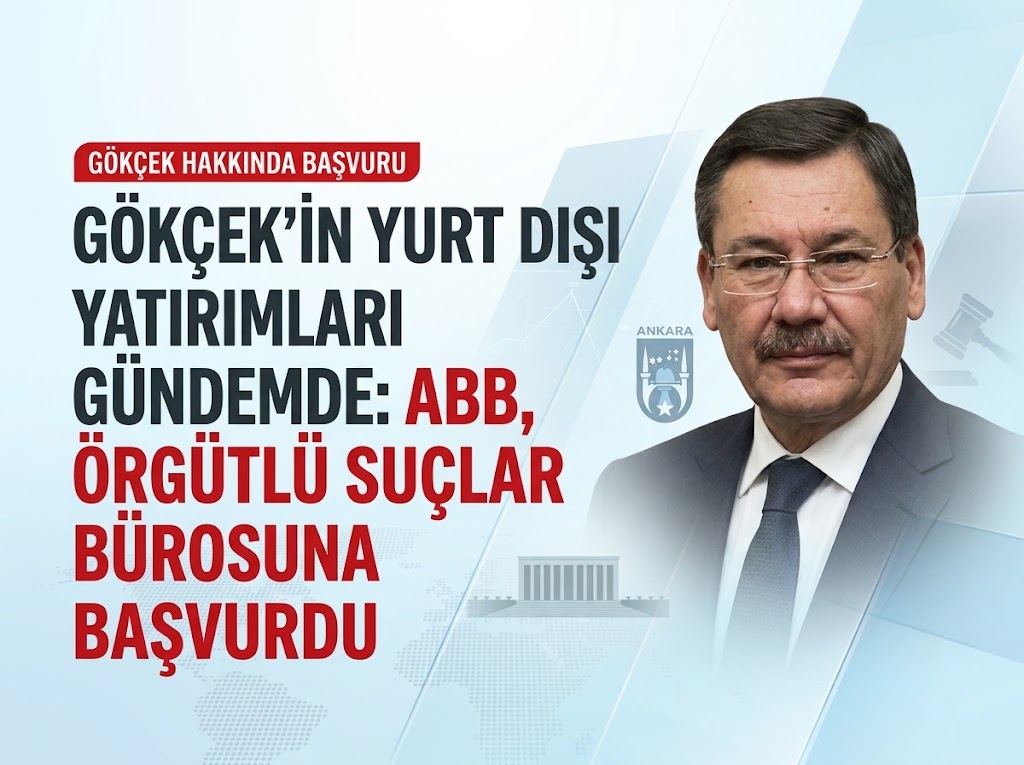 Gökçek’in yurt dışı yatırımları gündemde: ABB, Örgütlü Suçlar Bürosuna başvurdu
