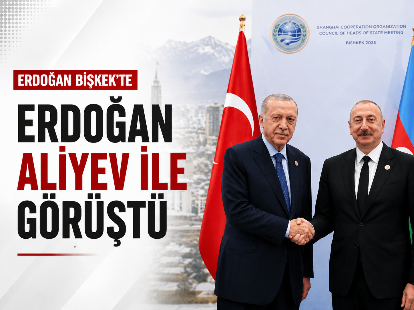 Erdoğan Bişkek’te: Aliyev ile önemli görüşme