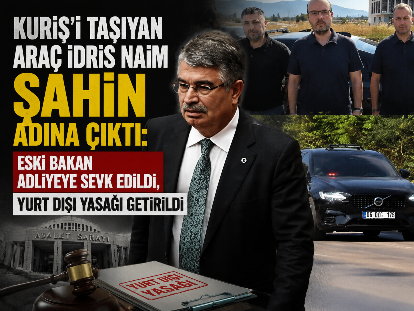 Kuriş’i taşıyan araç İdris Naim Şahin adına çıktı: Eski bakan adliyeye sevk edildi, yurt dışı yasağı getirildi