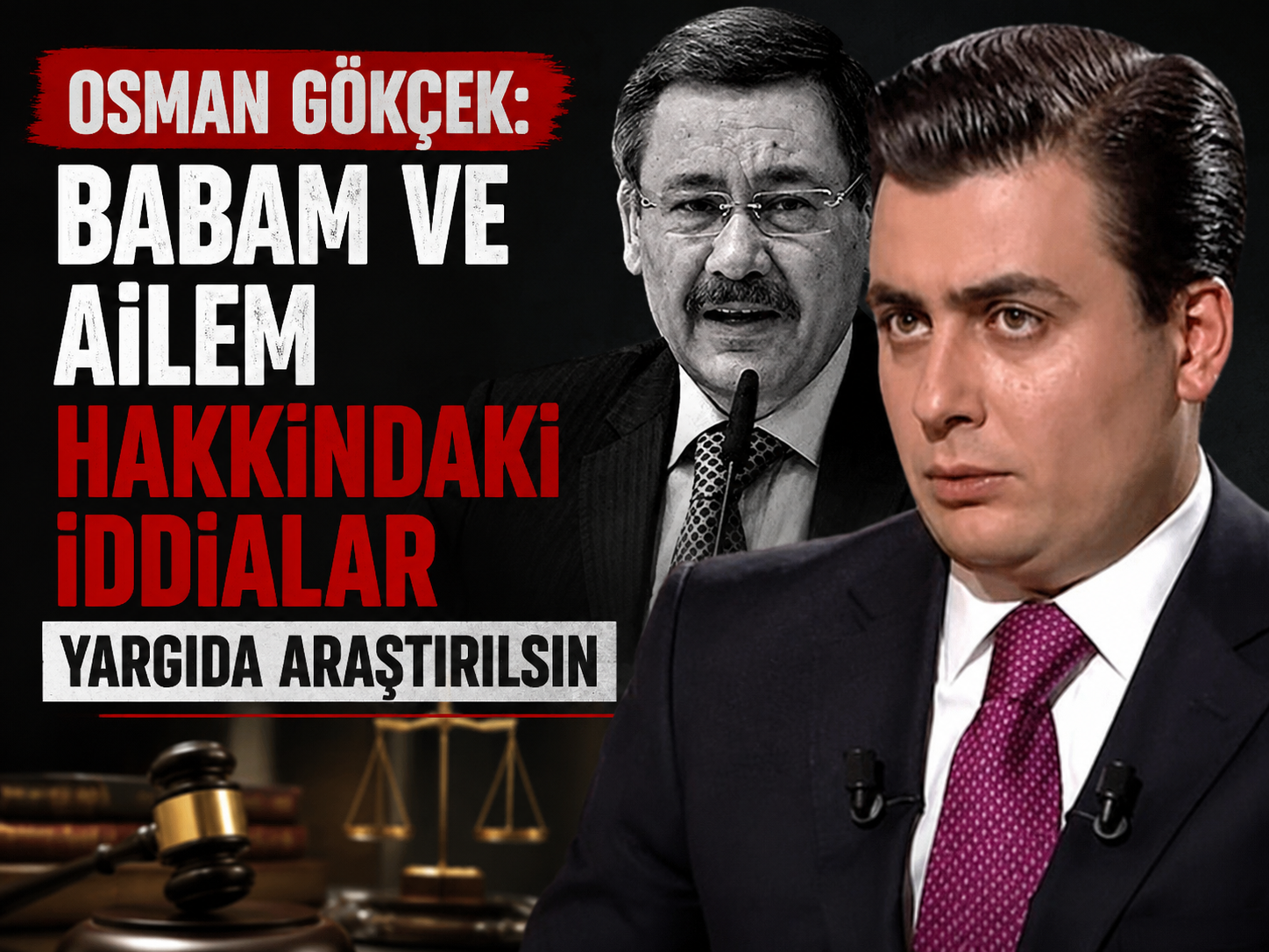 Osman Gökçek: Babam ve ailem hakkındaki iddialar yargıda araştırılsın