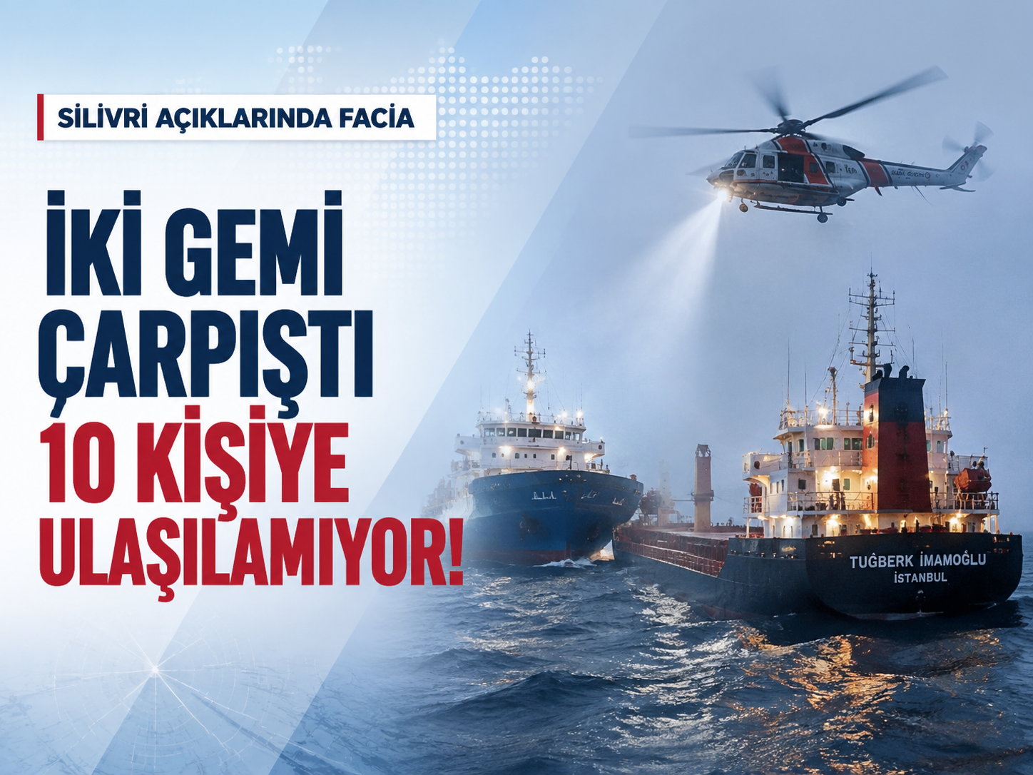 Silivri açıklarında gemiler çarpıştı! 10 kişilik ekip kayıp