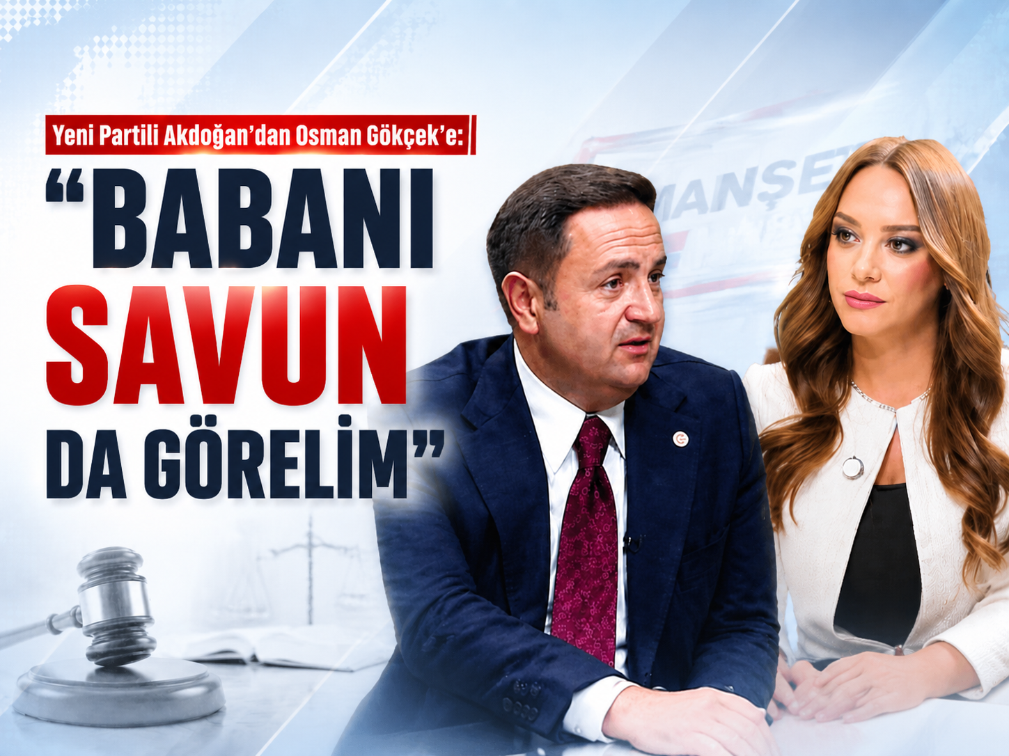 Yeni Partili Akdoğan’dan Osman Gökçek’e: “Babanı savun da görelim”