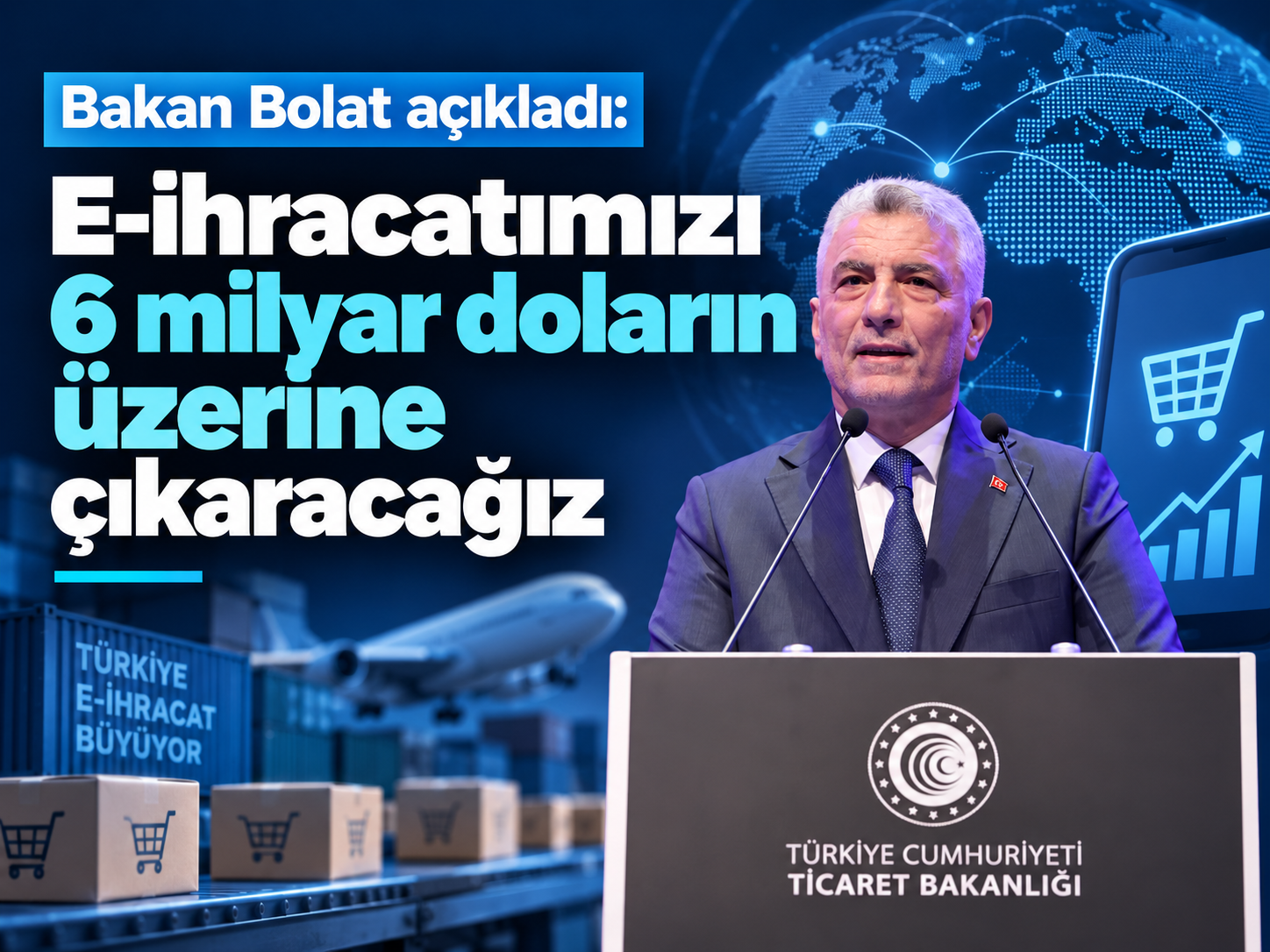Bakan Bolat açıkladı: E-ihracatımızı 6 milyar doların üzerine çıkaracağız