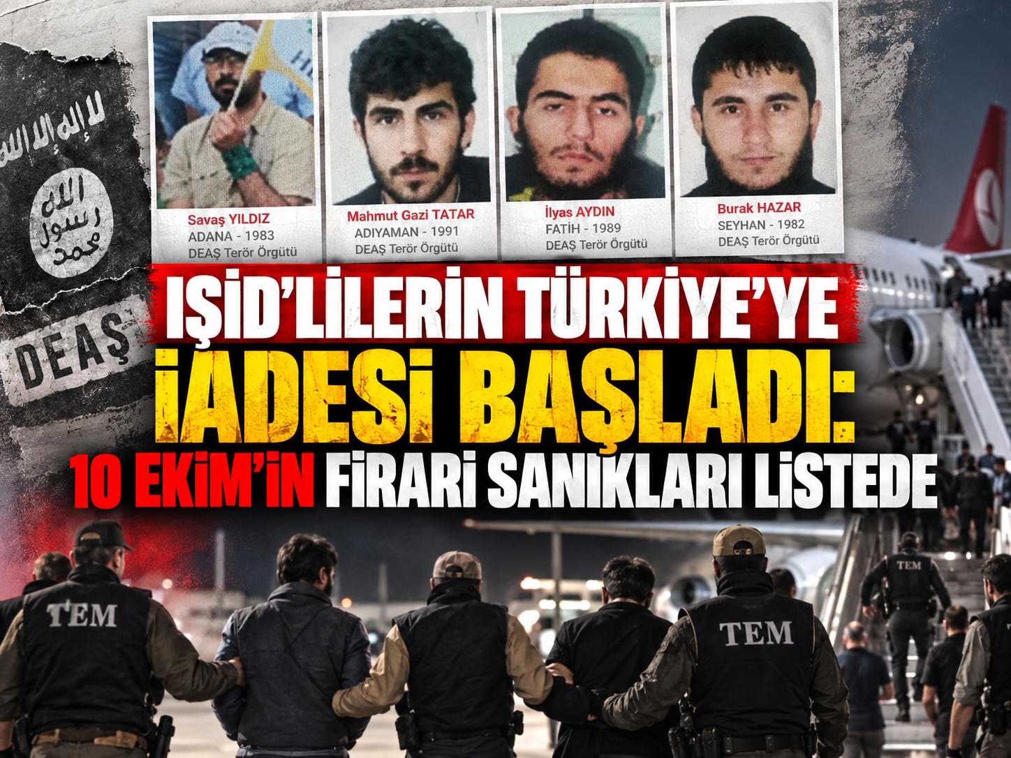 IŞİD'lilerin Türkiye'ye iadesi başladı: 10 Ekim'in firari sanıkları listede