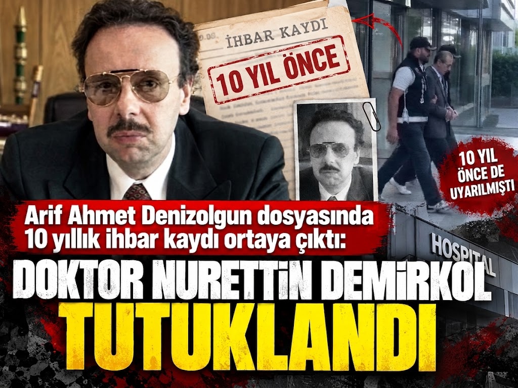 Arif Ahmet Denizolgun dosyasında 10 yıllık ihbar kaydı ortaya çıktı: Doktor Nurettin Demirkol tutuklandı