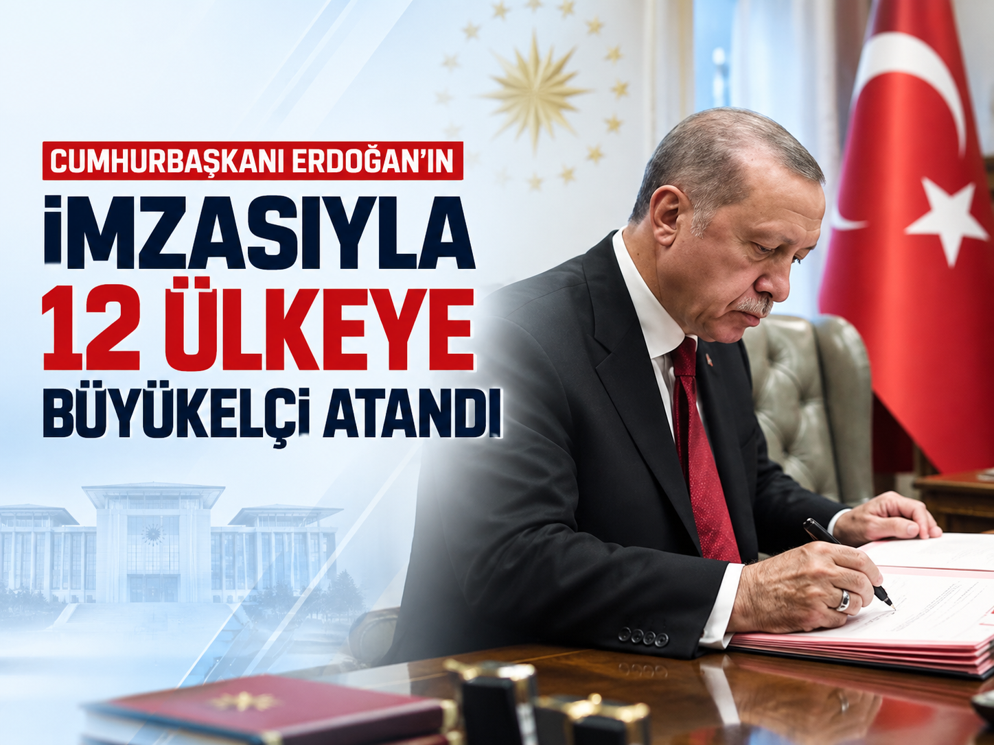 Cumhurbaşkanı Erdoğan’ın imzasıyla 12 ülkeye büyükelçi atandı