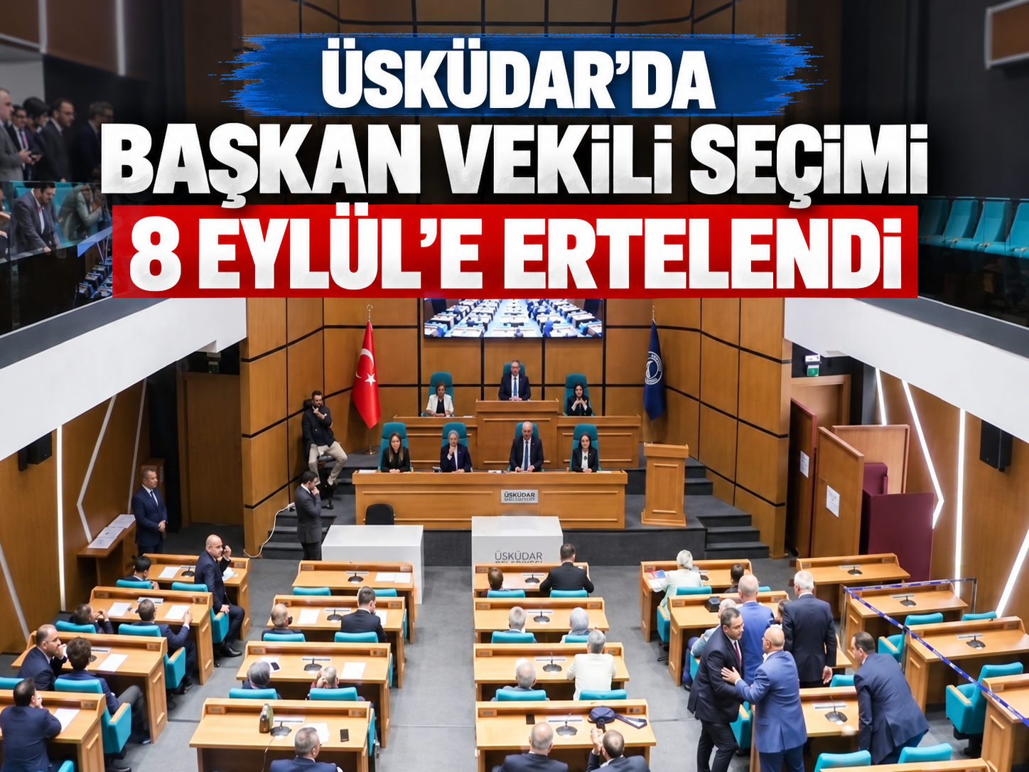 Üsküdar'da başkan vekili seçimi 8 Eylül'e ertelendi