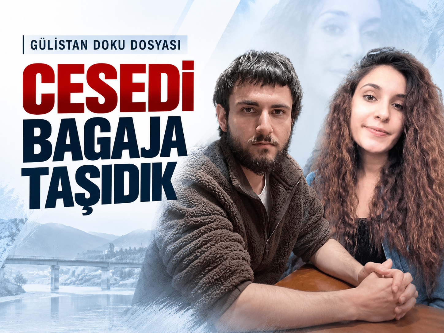 Gülistan Doku dosyasını sarsan iddia: Cesedi bagaja taşıdık