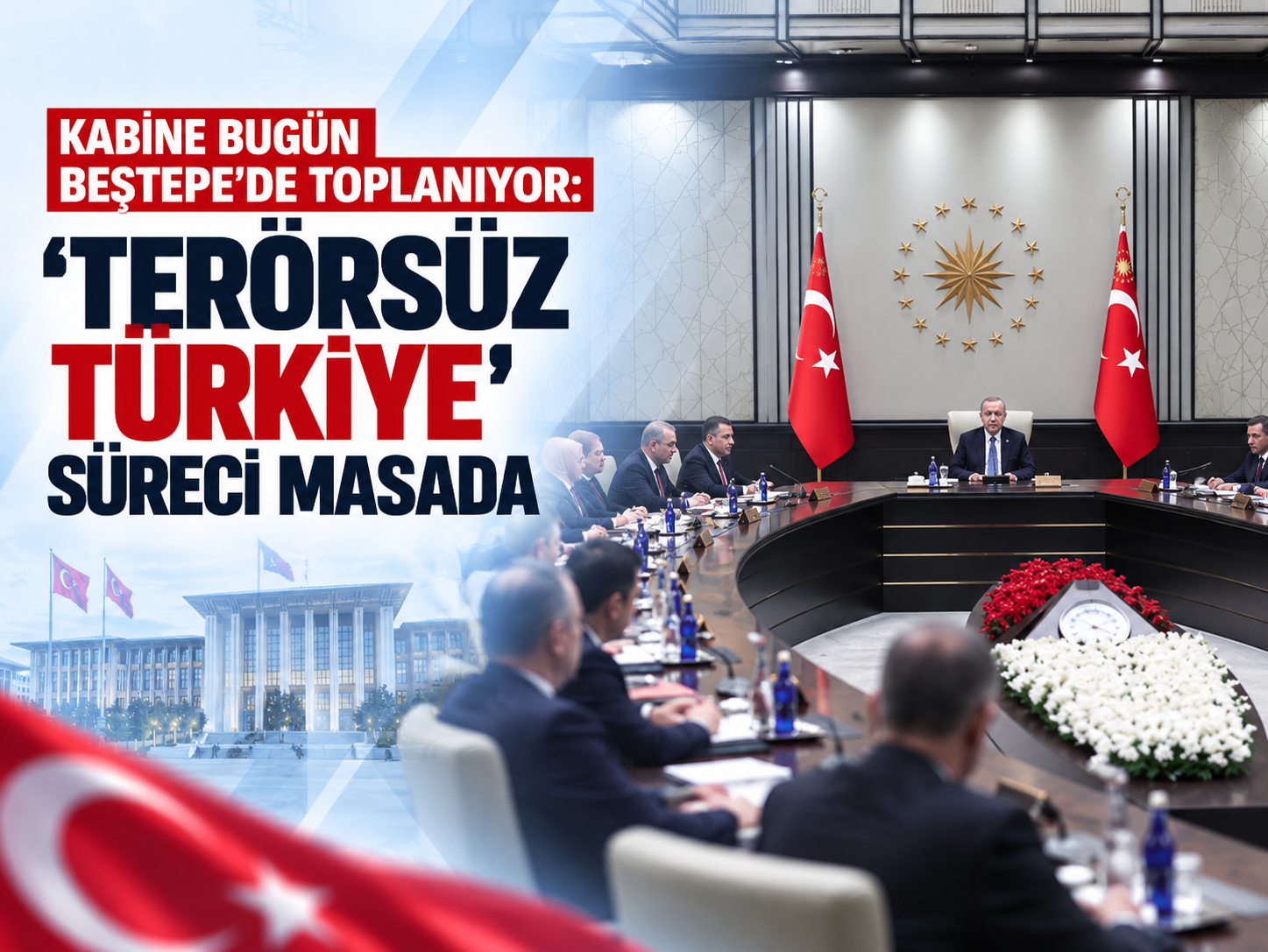 Kabine bugün Beştepe’de toplanıyor: 'Terörsüz Türkiye' süreci masada