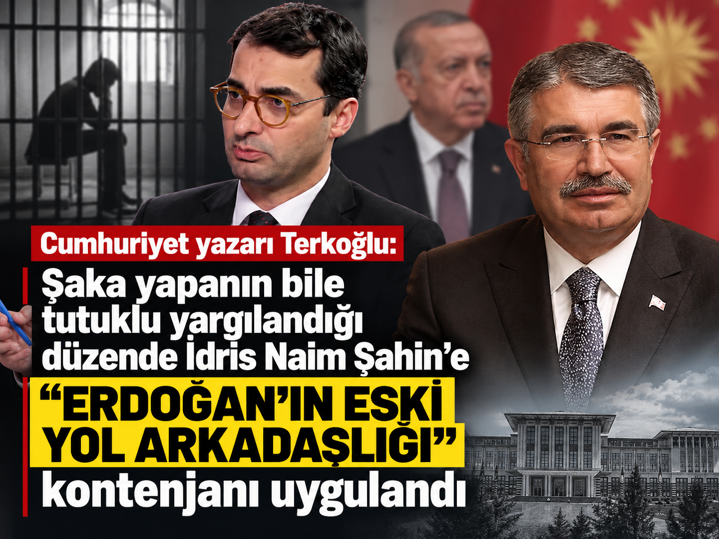Cumhuriyet yazarı Terkoğlu: Şaka yapanın bile tutuklu yargılandığı düzende İdris Naim Şahin’e “Erdoğan’ın eski yol arkadaşlığı” kontenjanı uygulandı