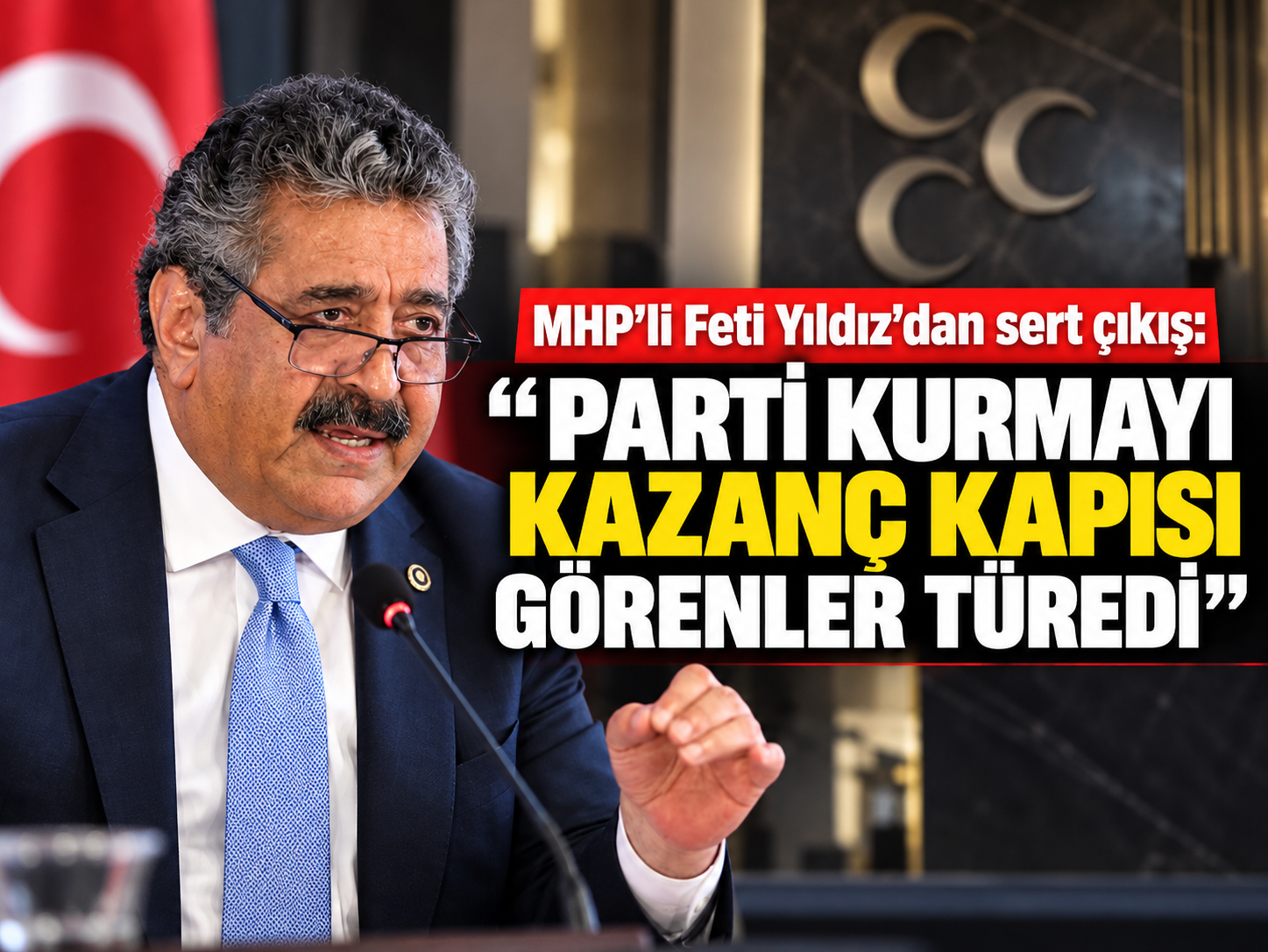 MHP'li Feti Yıldız'dan sert çıkış: “Parti kurmayı kazanç kapısı görenler türedi”