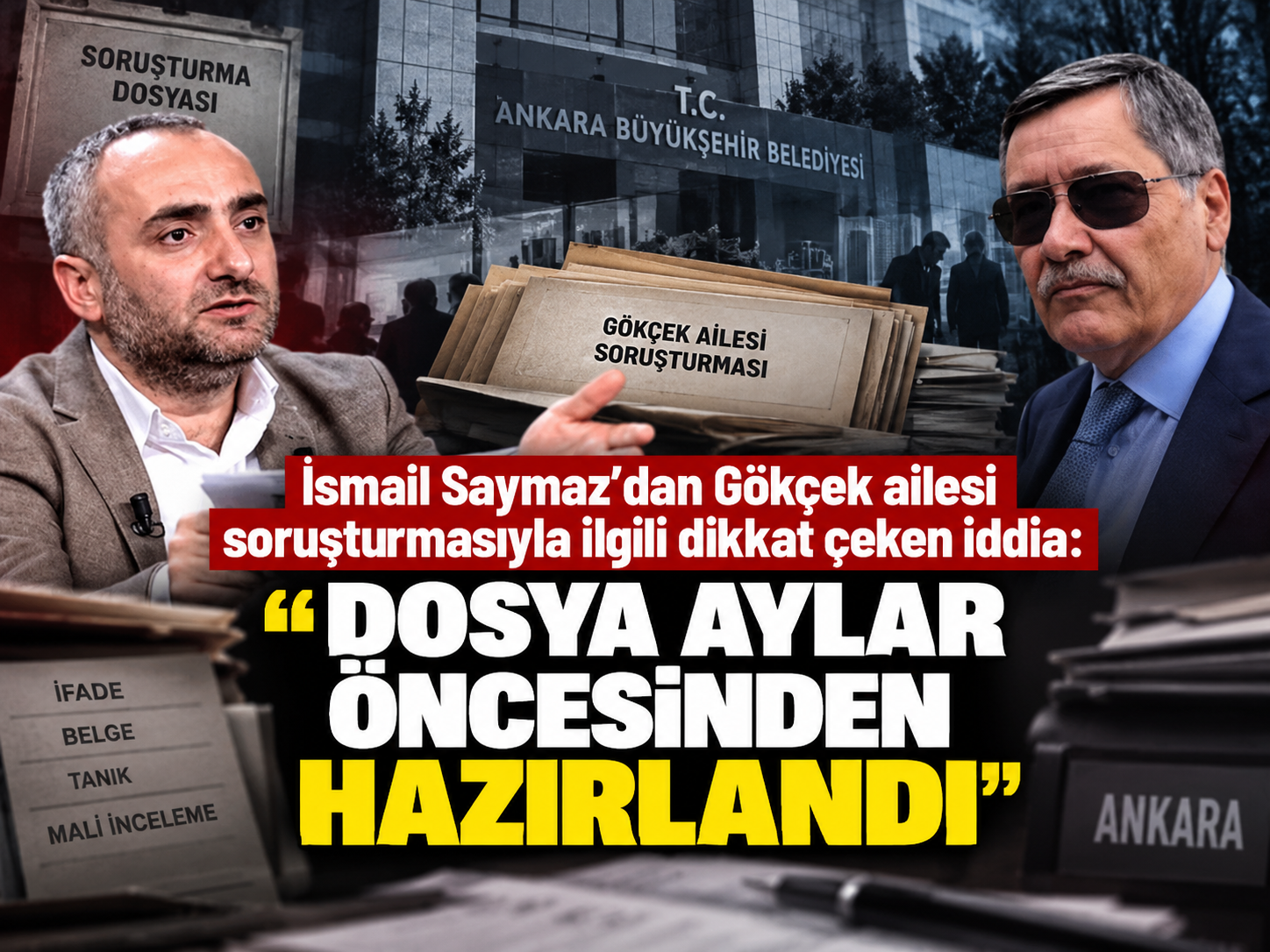İsmail Saymaz’dan Gökçek ailesi soruşturmasıyla ilgili dikkat çeken iddia: Dosya aylar öncesinden hazırlandı