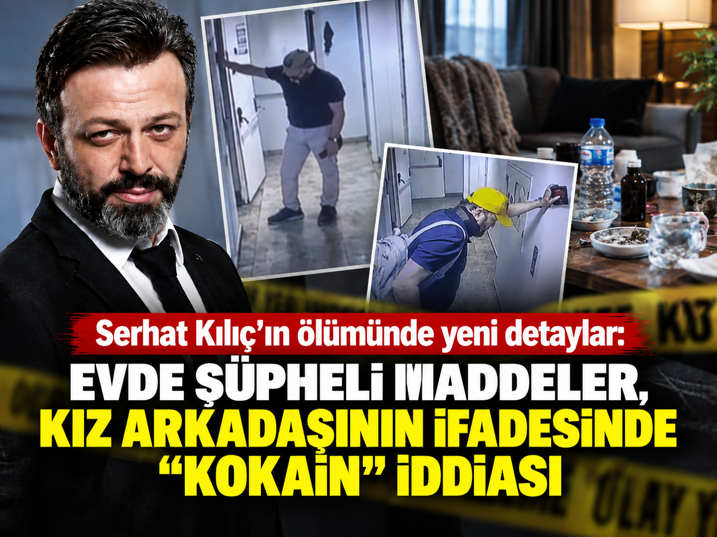 Serhat Kılıç'ın ölümünde dikkat çeken detaylar: Evde şüpheli maddeler bulundu, “kokain” ifadesi ortaya çıktı