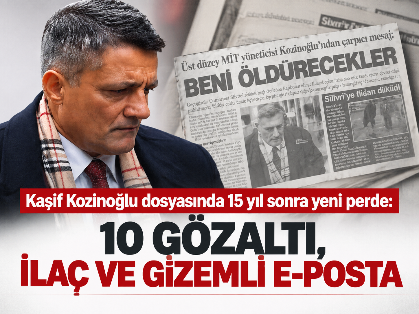 Kaşif Kozinoğlu dosyasında 15 yıl sonra yeni perde: 10 gözaltı, ilaç ve gizemli e-posta
