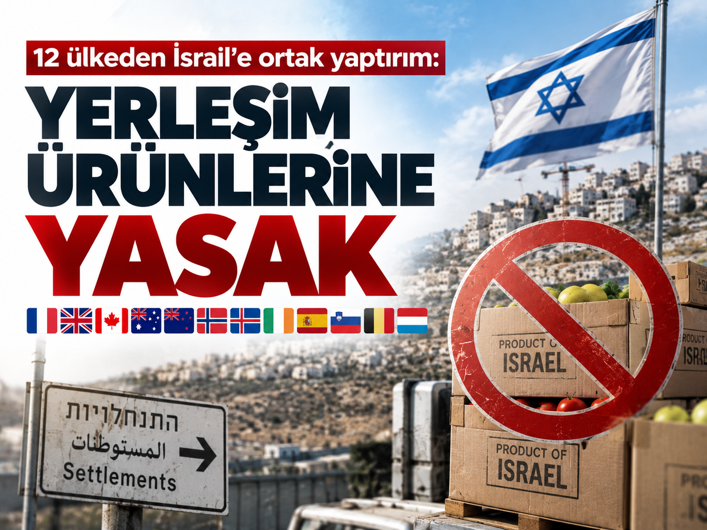 12 ülkeden İsrail’e ortak karar: Yerleşim ürünlerine yasak