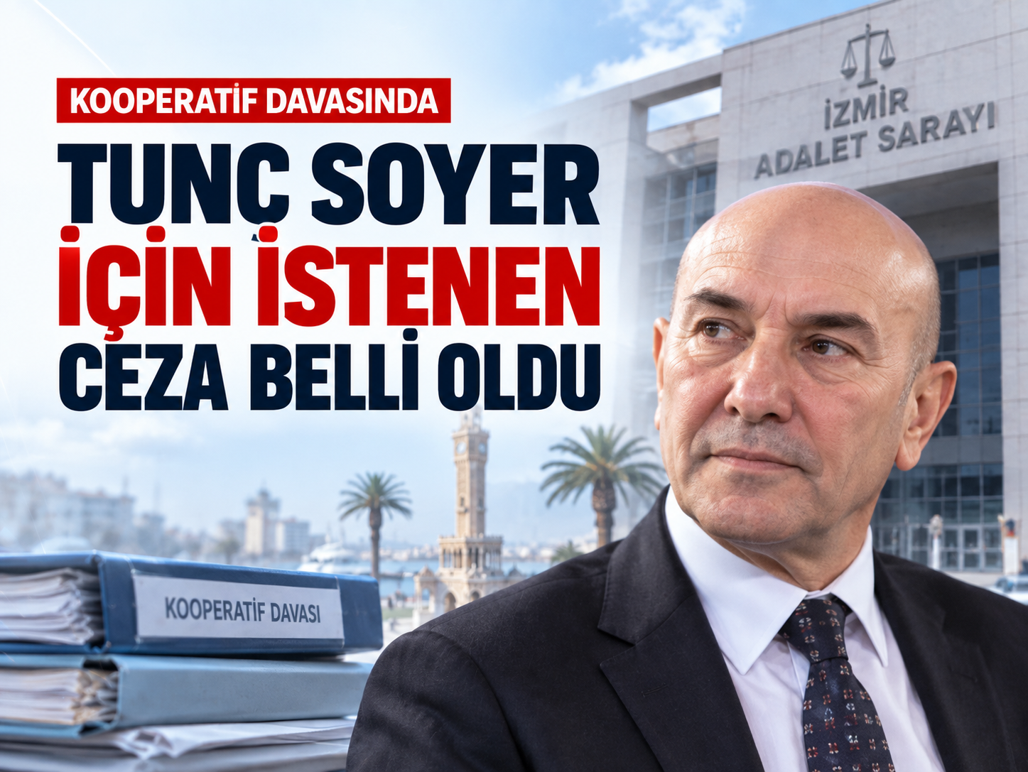 Eski başkan Tunç Soyer için istenen ceza belli oldu