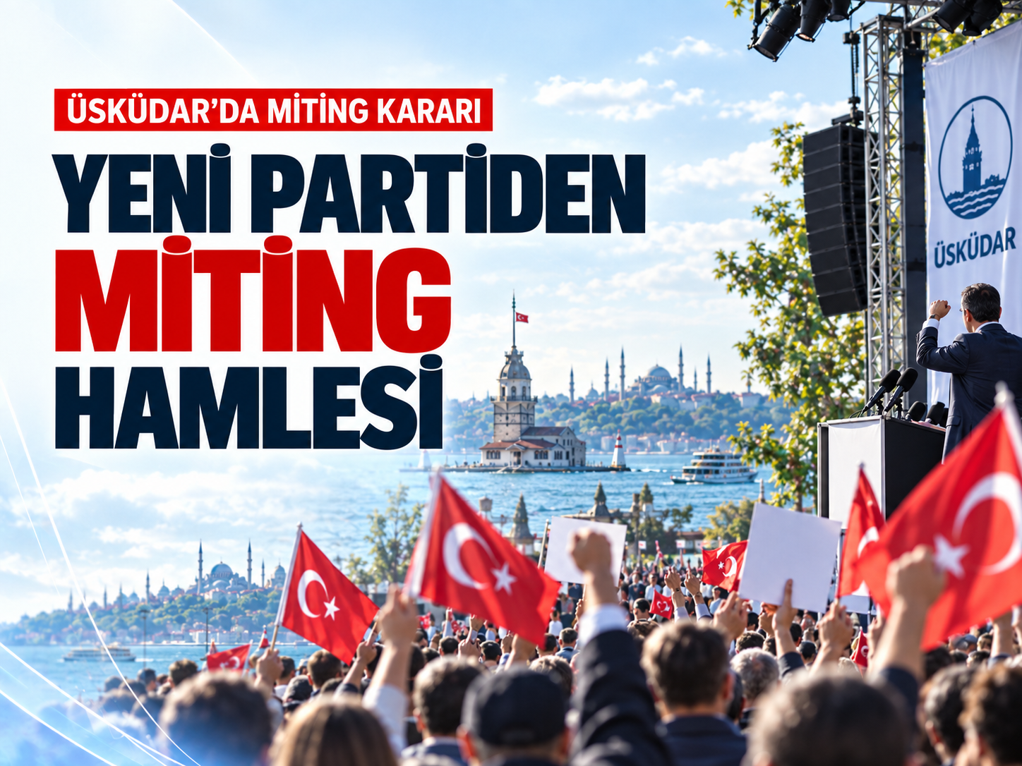 YENİ Parti’den Üsküdar hamlesi: 12 Eylül’de miting yapacak