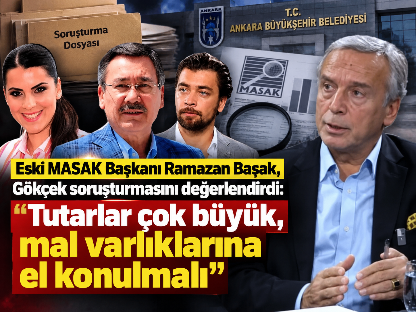 Eski MASAK Başkanı Ramazan Başak, Gökçek soruşturmasını değerlendirdi: “Tutarlar çok büyük, mal varlıklarına el konulmalı”