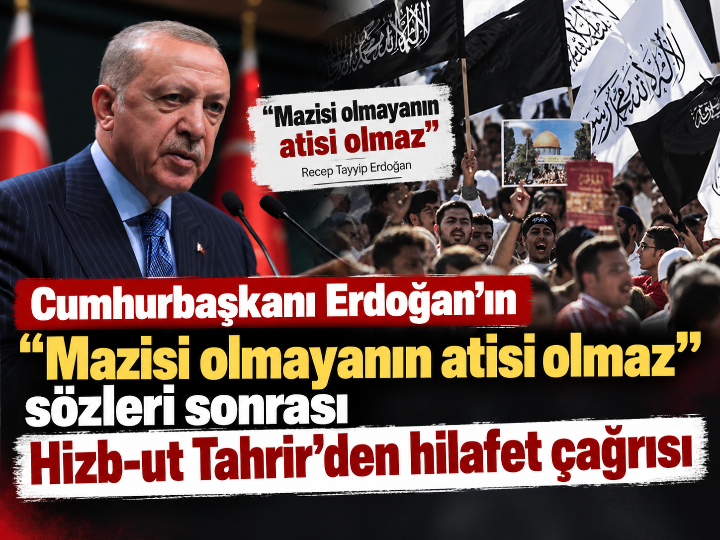 Cumhurbaşkanı Erdoğan’ın “Mazisi olmayanın atisi olmaz” sözleri sonrası Hizb-ut Tahrir’den hilafet çağrısı