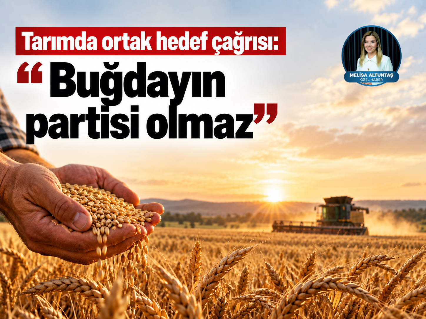 Tarımda ortak hedef çağrısı: ‘‘Buğdayın partisi olmaz’’