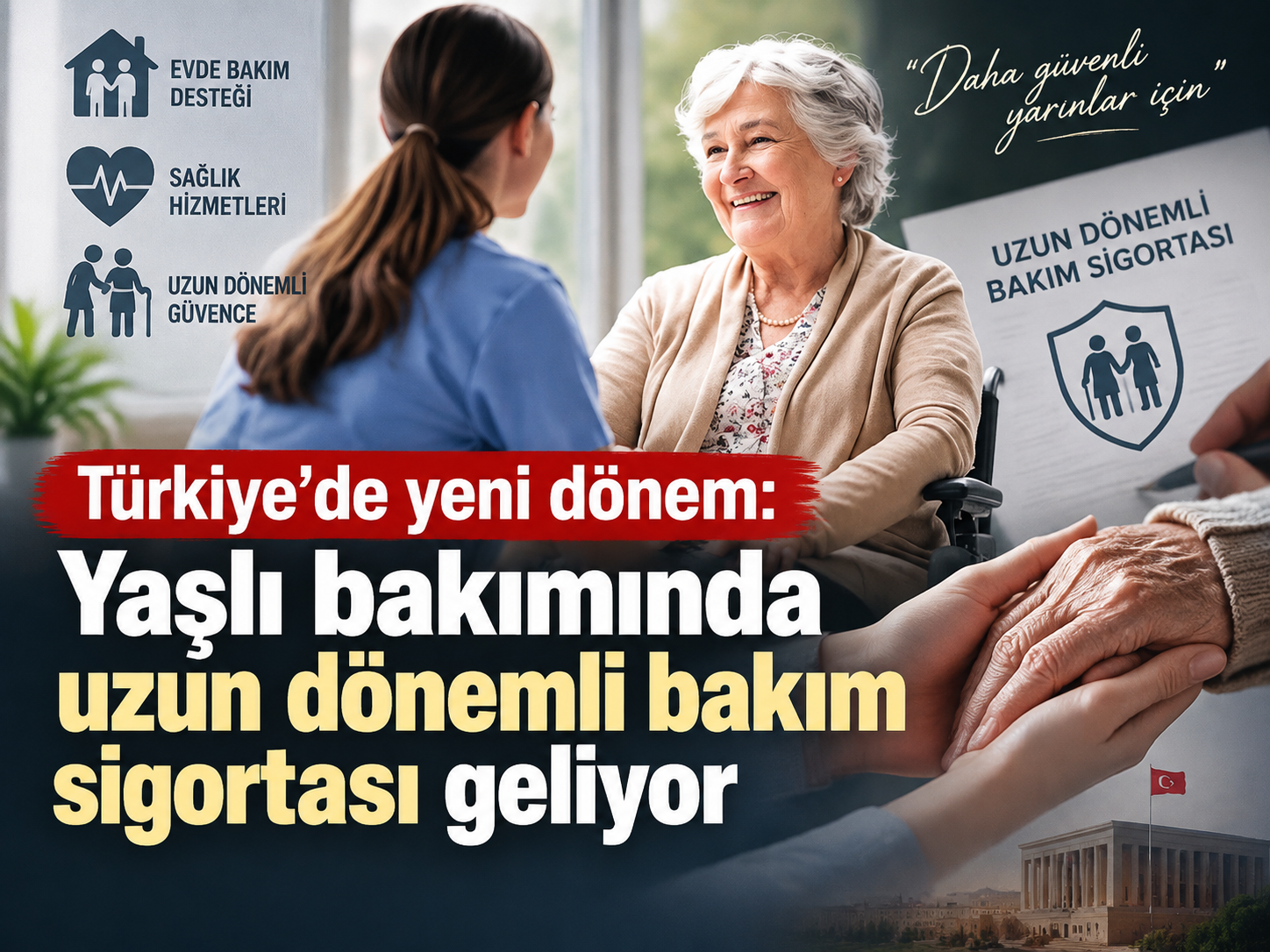 Türkiye’de yeni dönem: Yaşlı bakımında uzun dönemli bakım sigortası geliyor