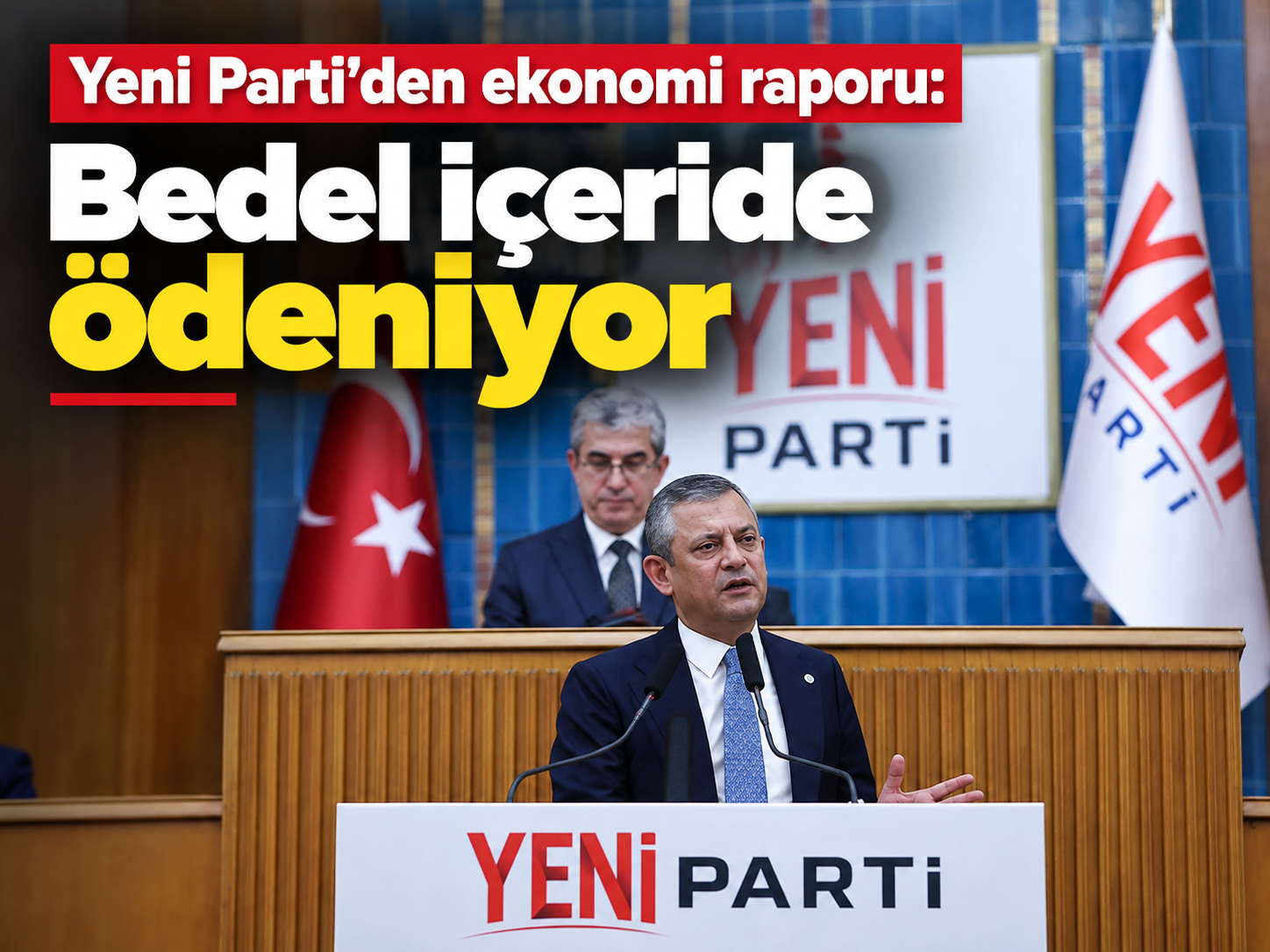 Yeni Parti’den ekonomi raporu: Bedel içeride ödeniyor