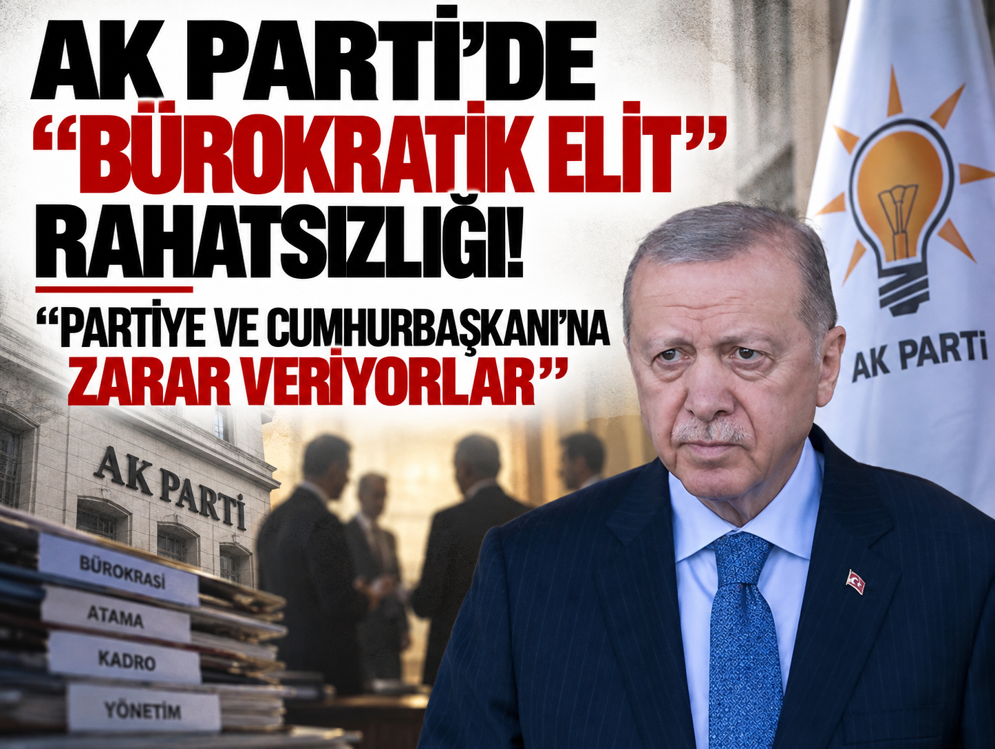 AK Parti'de “bürokratik elit” rahatsızlığı! “Partiye ve Cumhurbaşkanı'na zarar veriyorlar”