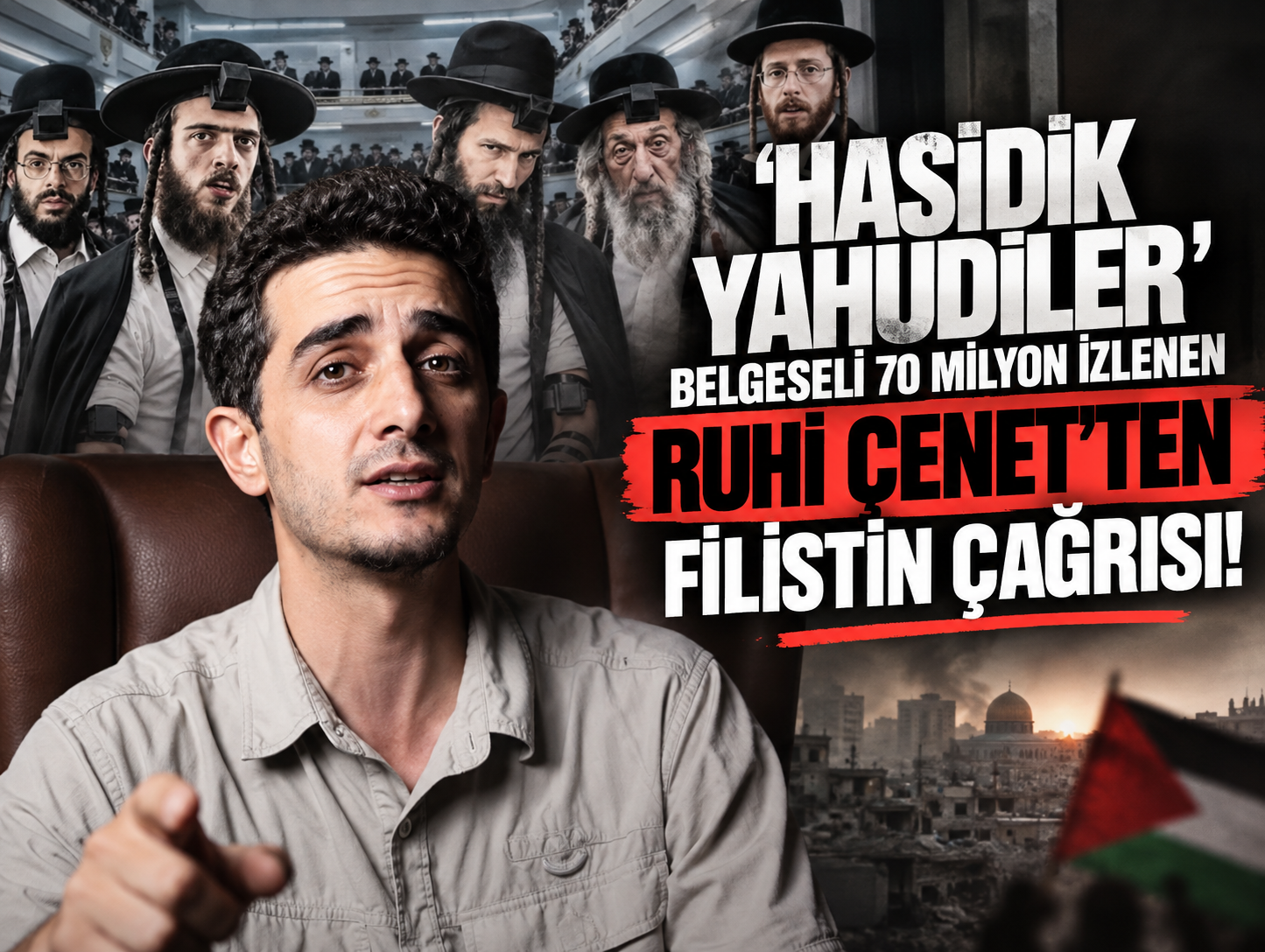 'Hasidik Yahudiler' belgeseli 70 milyon izlenen Ruhi Çenet'ten Filistin çağrısı!