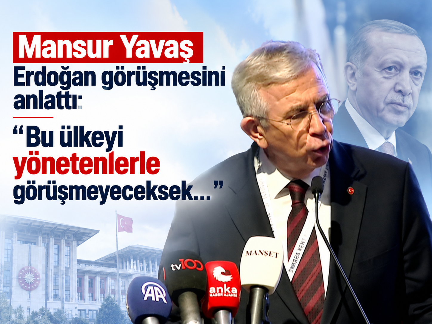 Mansur Yavaş Erdoğan görüşmesini anlattı: Bu ülkeyi yönetenlerle görüşmeyeceksek…
