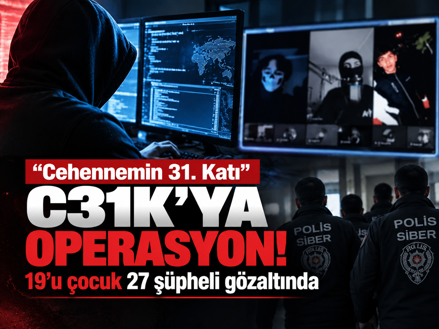 “Cehennemin 31. Katı” C31K'ya operasyon! Dijital ağı ortaya çıktı: 19'u çocuk 27 şüpheli gözaltında
